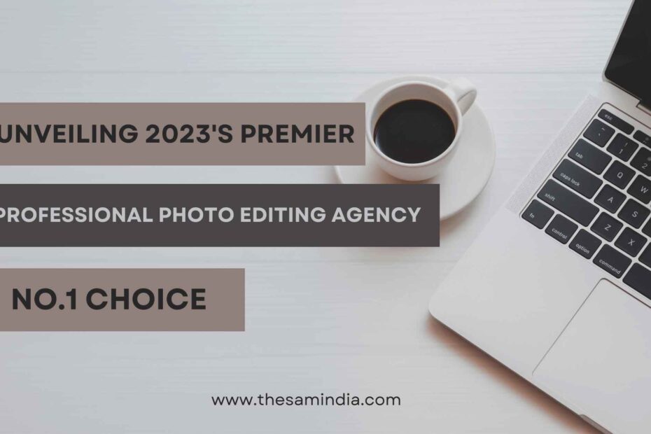 Unveiling 2023's Premier Professional Photo Editing Agency: Your No.1 Choice for High-Quality Results